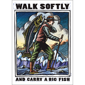Walk Softly and Carry a Big Fish